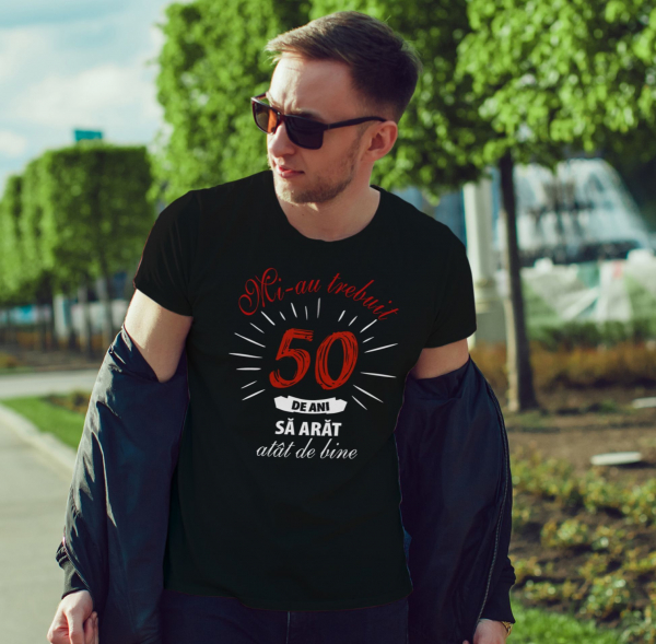 Tricou Personalizat - Mi-au trebuit 50 de ani sa arat atat de bine [3]