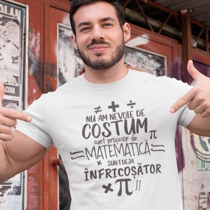Tricou Personalizat - Nu am nevoie de costum sunt profesor de matematica [2]