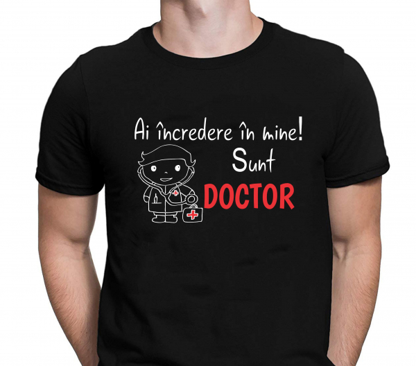 Tricou Personalizat - Ai Incredere In Mine  Sunt Doctor [2]