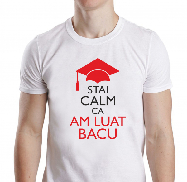 Tricou Personalizat - Stai Calm Ca Am Luat Bacu [2]