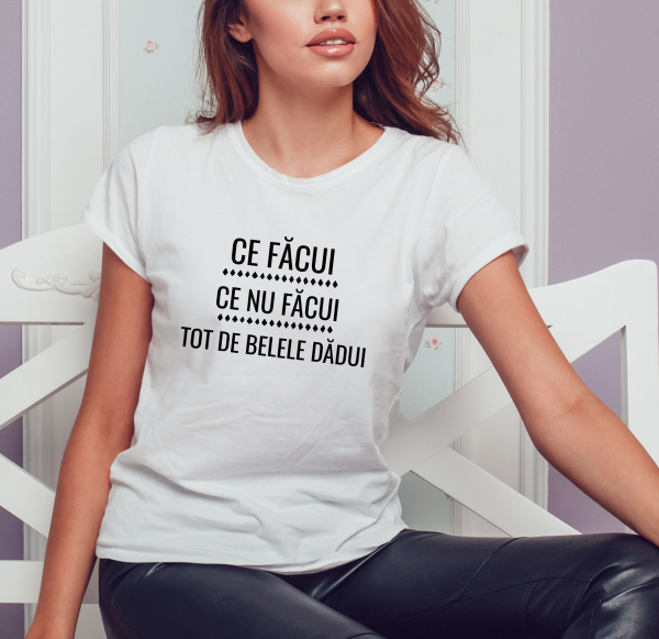 Tricou Personalizat - Ce Facui  Ce Nu Facui [2]