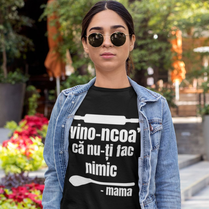 Tricou Personalizat - Vino-ncoa ca nu-ti fac nimic - mama [2]