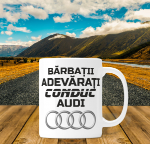 Cani personalizate - Cana personalizata Auto - Barbatii Adevarati Conduc Audi