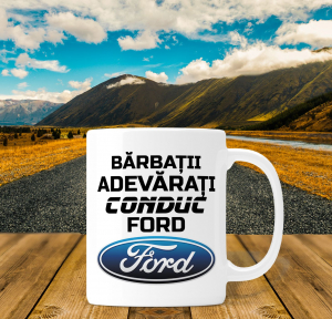 Cani personalizate - Cana personalizata Auto - Barbatii Adevarati Conduc Ford
