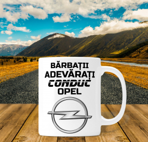 Cani personalizate - Cana personalizata Auto - Barbatii Adevarati Conduc Opel