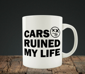 Cani personalizate - Cana personalizata Auto - Cars Ruined My Life