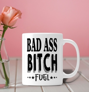 Cani funny - Cana Personalizata - Bad Ass Bitch Fuel