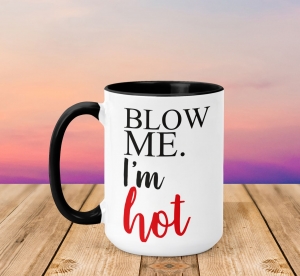 Cani funny - Cana Personalizata - Blow Me I'm Hot