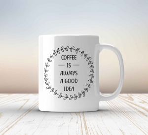 Cani de Cafea - Cana personalizata - Coffee is always a good idea