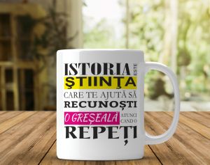 Cani pentru Profesori - Cana Personalizata - Istoria Este Stiinta