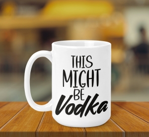 Cani funny - Cana Personalizata - Might Be Vodka