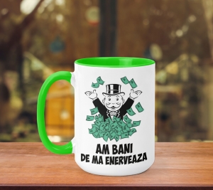 Cani funny - Cana Personalizata - Am bani de ma enerveaza