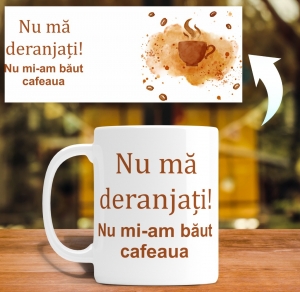 Cana personalizata - Nu ma deranjati  nu mi-am baut cafeaua [1]