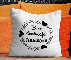 Perne Cu Citate Si Mesaje - Perna Personalizata - Buna Dimineata Frumoaso