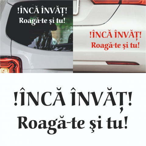 Stickere auto pentru incepatori - Sticker Auto - Inca invat! Roaga-te si tu!