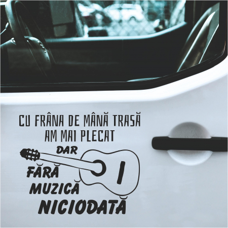 Stickere Funny - Sticker Auto - Cu frana de mana trasa am mai plecat  fara muzica niciodata