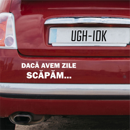 Mesaje - Sticker Auto - Daca avem zile scapam