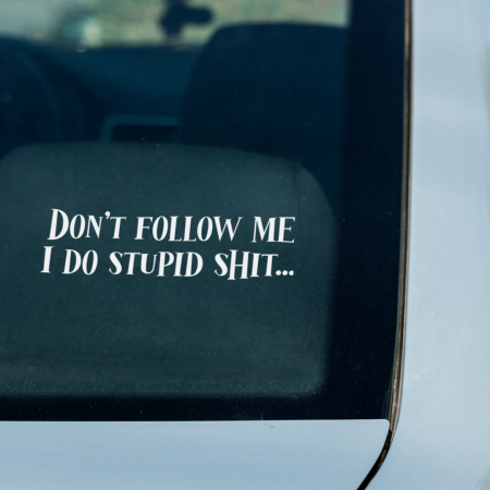 Mesaje - Sticker Auto - Don't follow me  I do stupid shit