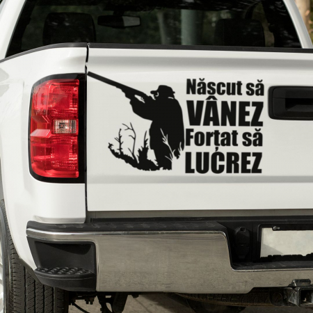Stickere auto pentru Vanatori - Sticker Auto - Nascut sa vanez fortat sa lucrez
