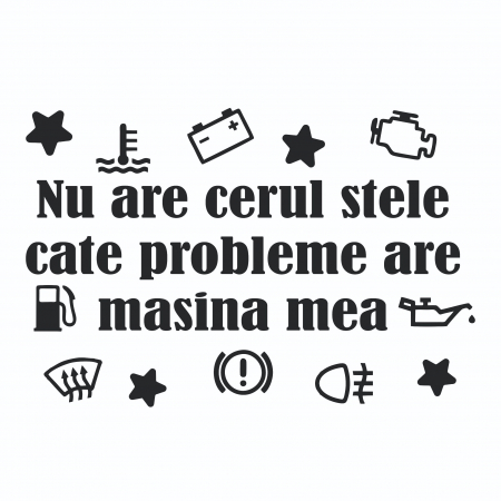 Sticker Auto - Nu are cerul stele cate probleme are masina mea [1]