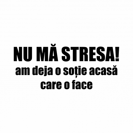 Sticker Auto - Nu ma stresa am deja o sotie acasa [1]