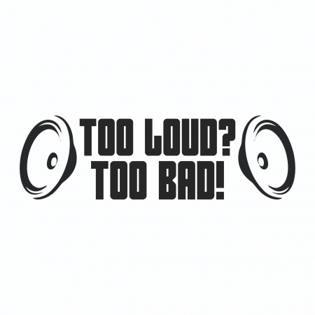 Sticker Auto - Too Loud? Too Bad! [1]