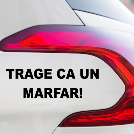 Mesaje - Sticker Auto - Trage ca un marfar