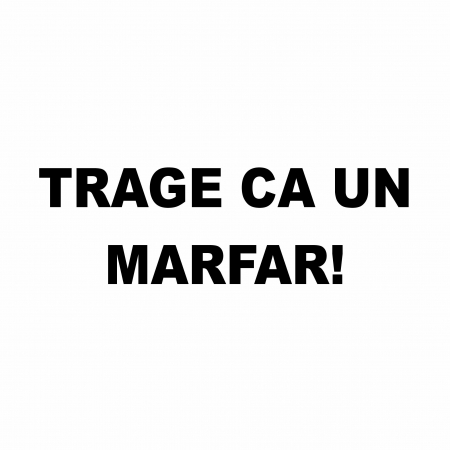 Sticker Auto - Trage ca un marfar [1]