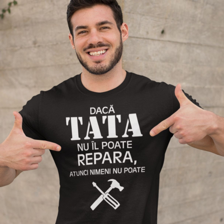 Tricouri Pentru Mama si Tata - Tricou Personalizat - Daca Tata Nu Il Poate Repara  Nimeni Nu Poate