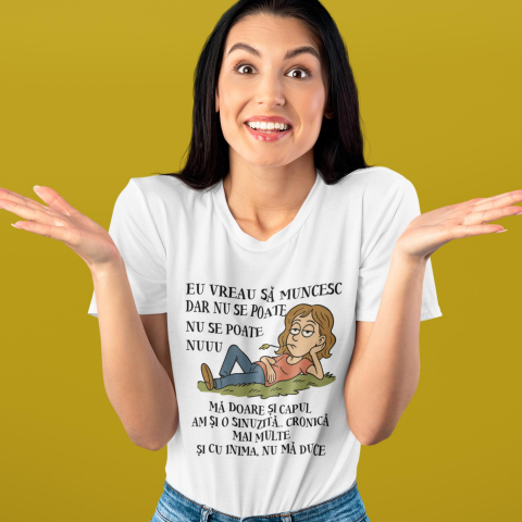 Tricou personalizat - Eu vreau sa muncesc  dar nu se poate [1]