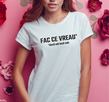 Tricou Personalizat Funny - Fac Ce Vreau  Daca Ma Lasa Iubi [1]
