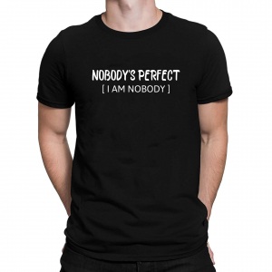 Tricouri Funny - Tricou Personalizat Funny - Nobody's Perfect - I Am Nobody