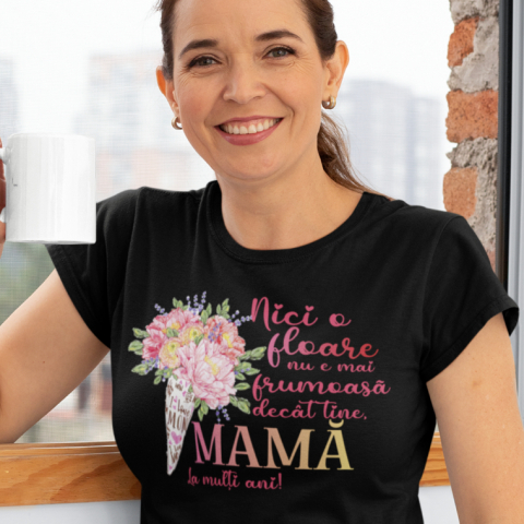 Tricou Personalizat - Nici o floare nu e mai frumoasa decat mama [1]