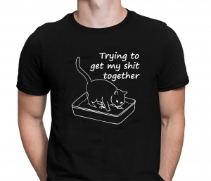 Tricou Personalizat Pisici - Trying To Get My Shit Together [0]