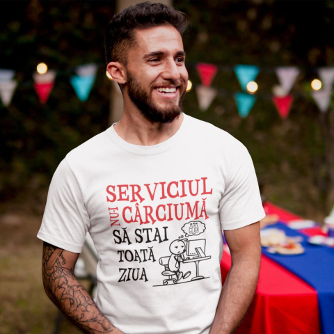Tricouri Meme - Tricou personalizat - Serviciul nu-i carciuma sa stai toata ziua