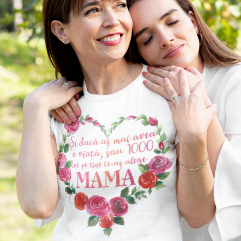 Tricouri 8 Martie - Tricou Personalizat - Si daca as avea 1000 de vieti tot pe tine te aleg mama