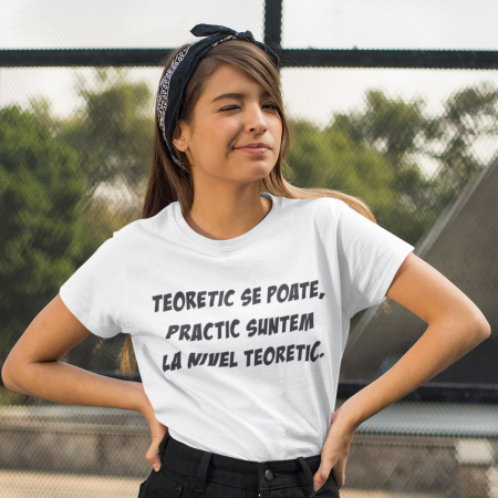 Tricou Personalizat - Teoretic se poate practic suntem la stadiul de teoretic [1]
