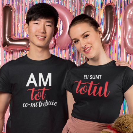 Tricouri Cuplu - Set 2 Tricouri Personalizate Cuplu - Am tot ce imi trebuie Eu sunt totul  