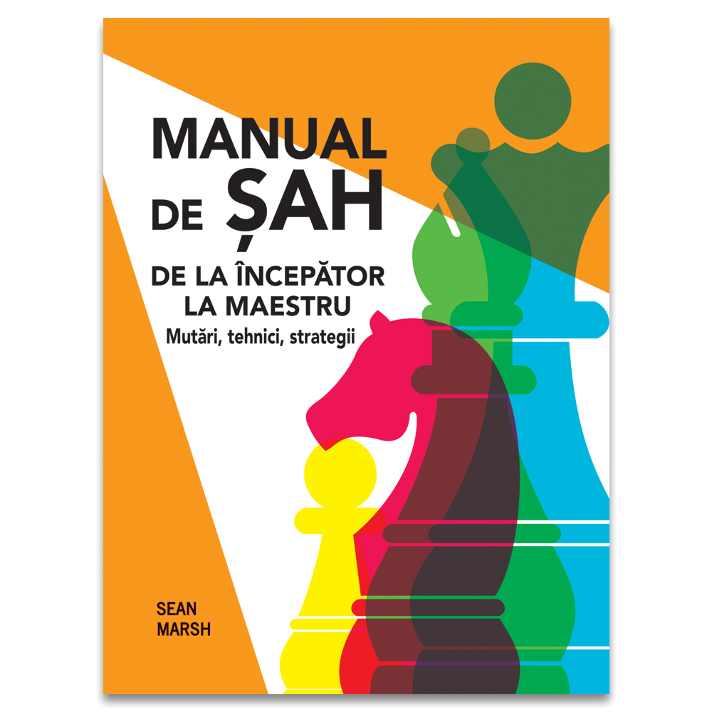 Manual de Sah -De la incepator la maestru - Mutari, tehnici, strategii -Sean Marsh