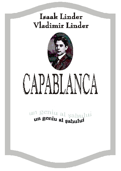 Capablanca - Un Geniu Al Sahului