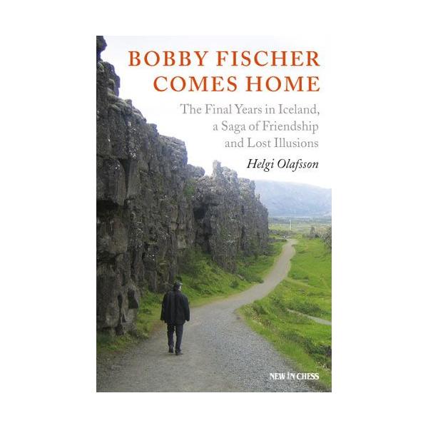 Carte: Bobby Fischer Comes Home: The Final Years in Iceland, a Saga of Friendship and Lost Illusions – Helgi Olafsson Carti De Sah