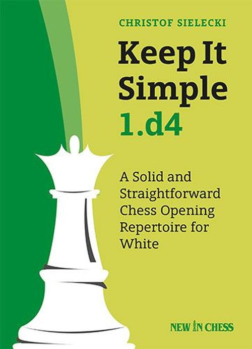 Carte : Keep It Simple 1.d4 – Christof Sielecki 1.d4 reduceri cadouri de Mos Nicolae & Mos Crăciun 2021