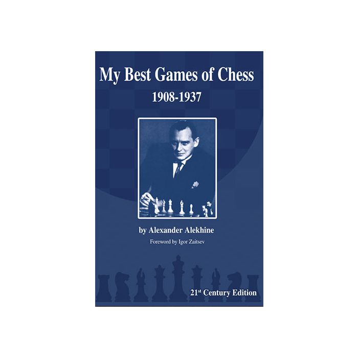 Carte: my best games of chess 1908-1937 - 21st century edition - alexander alekhine