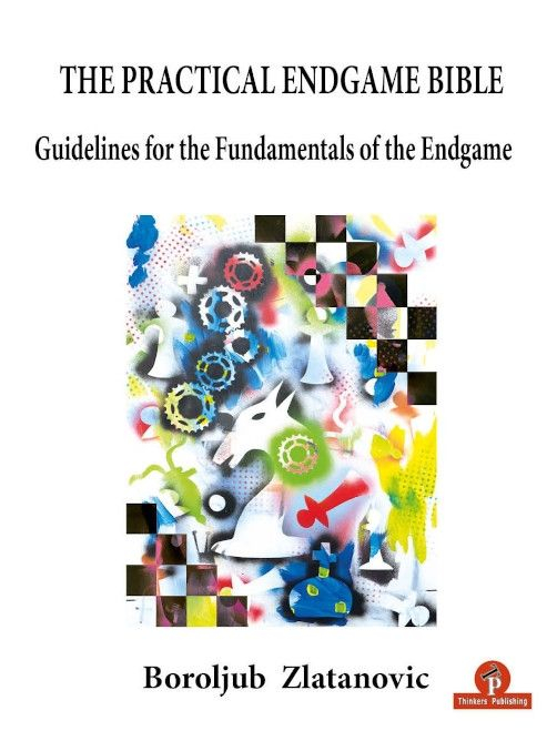 CARTE:  The Practical Endgame Bible, by  Boroljub Zlatanovic
