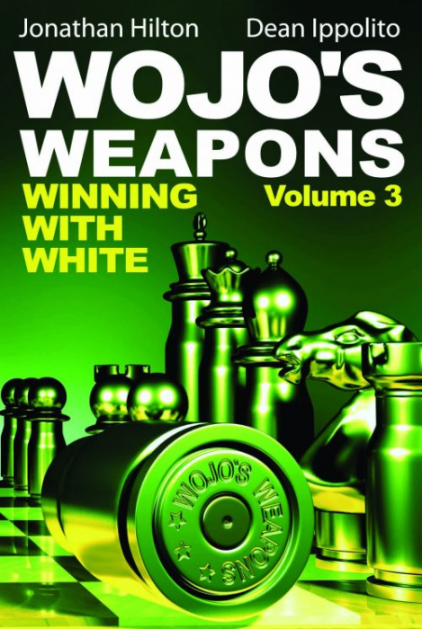 Carte : Wojo s Weapons – Winning with White – Volume 3 – Jonathan Hilton Dean Ippolito Carti De Sah