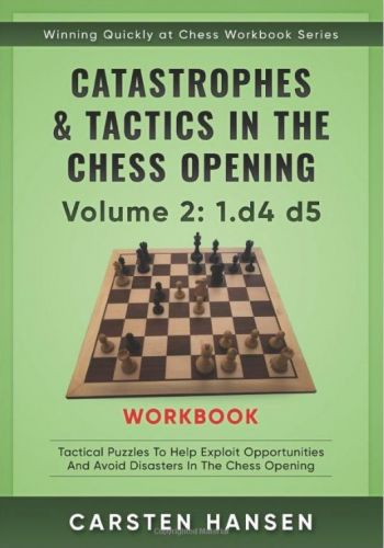 Catastrophes  Tactics in the Chess Opening Workbook - Vol 2: 1.d4 d5 - Carsten Hansen