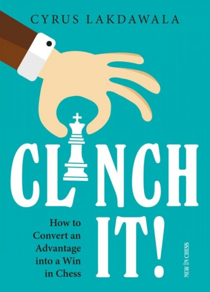 Carte : Clinch it!: How to Convert an Advantage into a Win in Chess, Cyrus Lakdawala