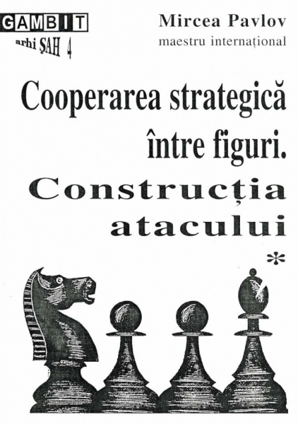 Cooperarea strategica intre figuri- vol. I - Mircea Pavlov