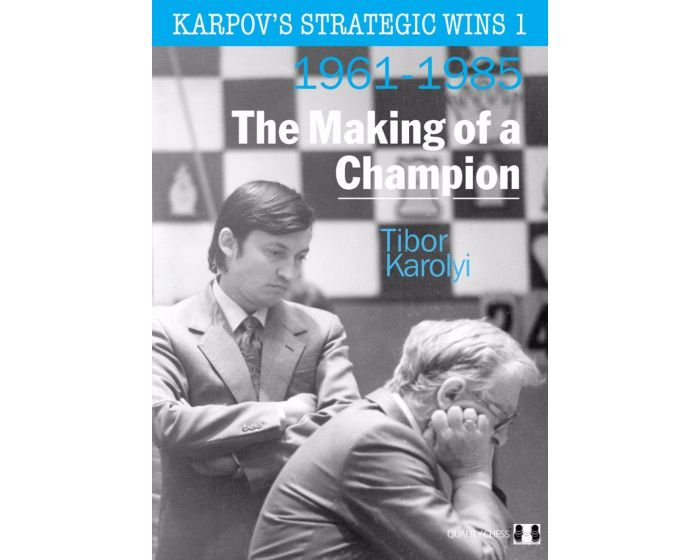 Carte: Karpov s Strategic Wins 1 ( 1961 – 1985 ) – The Making of a Champion – Tibor Karolyi 1961 reduceri cadouri de Mos Nicolae & Mos Crăciun 2021