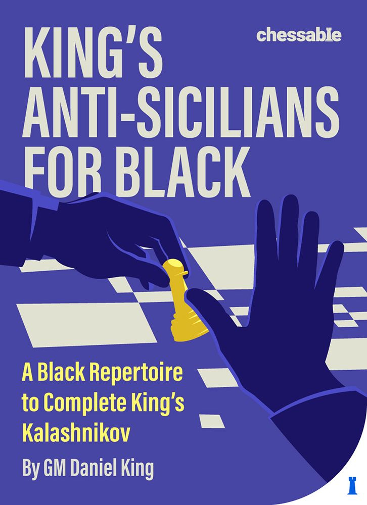 King s Anti-Sicilians for Black : A Black Repertoire to Complete King s Kalashnikov - Daniel King (hardcover)